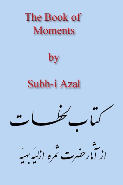 The Book of 'Moments' by Subh-i Azal Page Number: 0